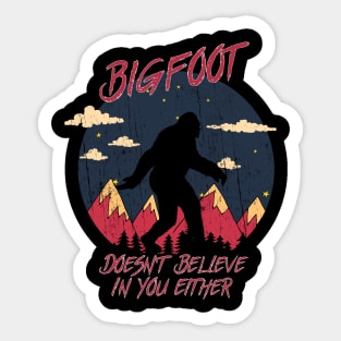 Bigfoot doesn't believe in you either Sticker
